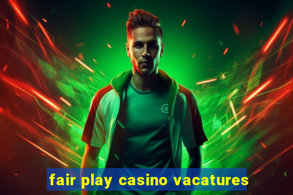 fair play casino vacatures