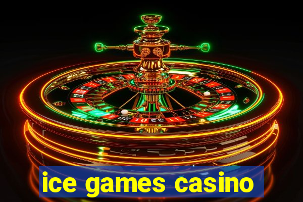 ice games casino