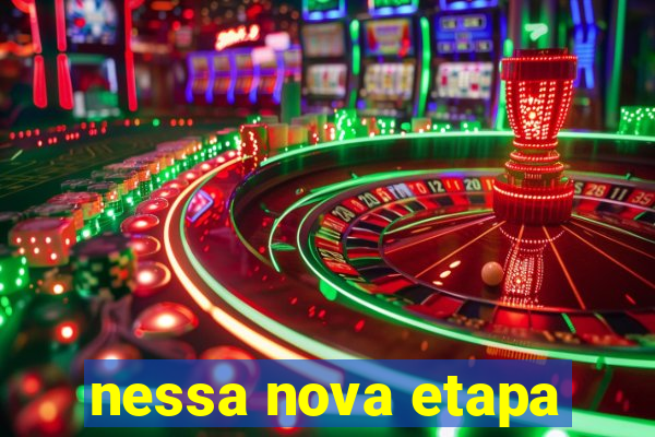 nessa nova etapa