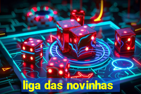 liga das novinhas