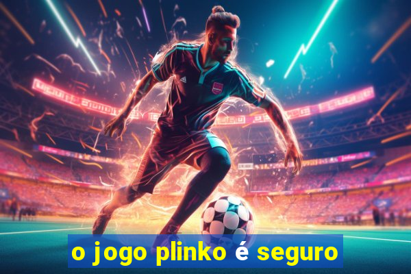 o jogo plinko é seguro