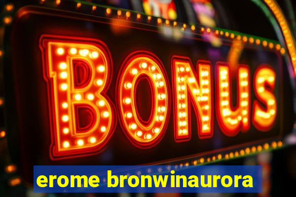 erome bronwinaurora