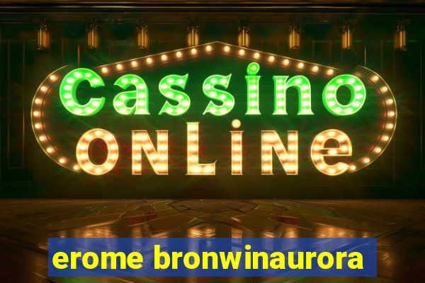 erome bronwinaurora