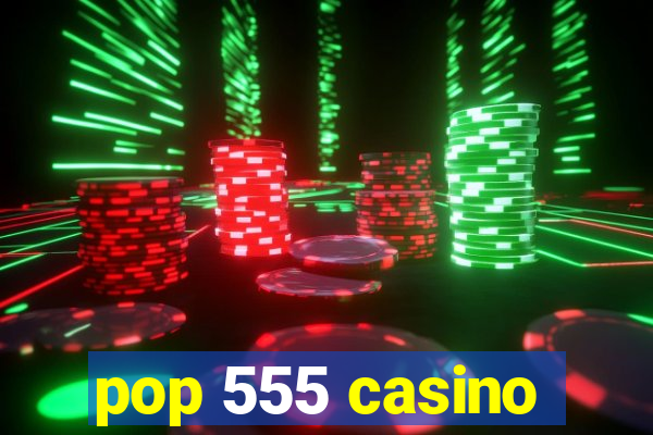 pop 555 casino