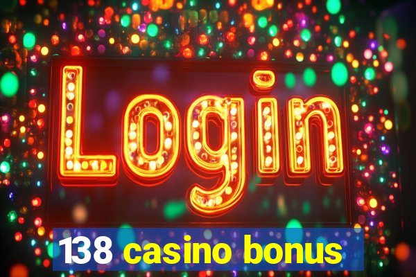 138 casino bonus