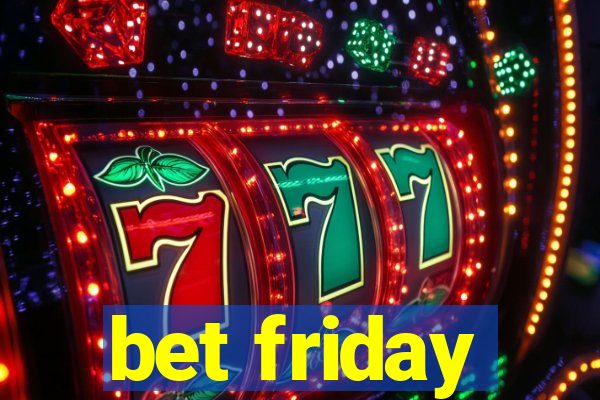 bet friday