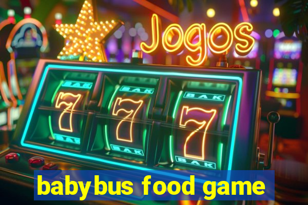 babybus food game