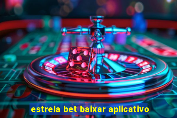 estrela bet baixar aplicativo