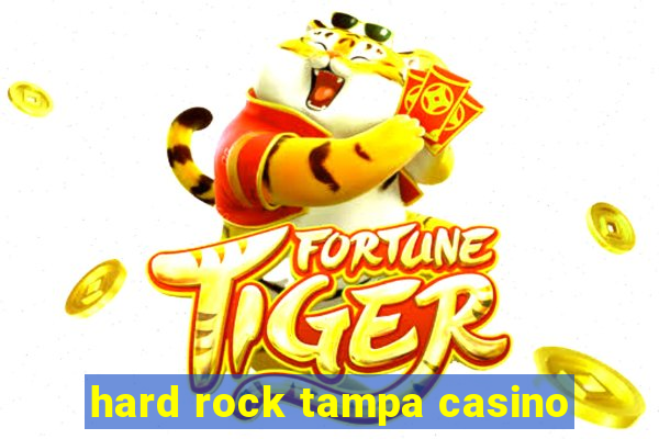 hard rock tampa casino