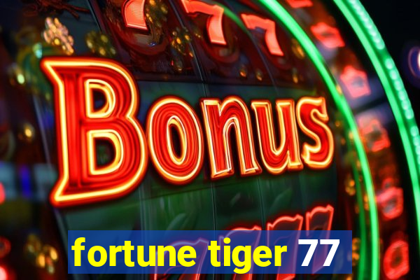 fortune tiger 77