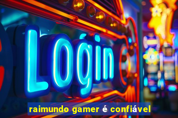 raimundo gamer é confiável