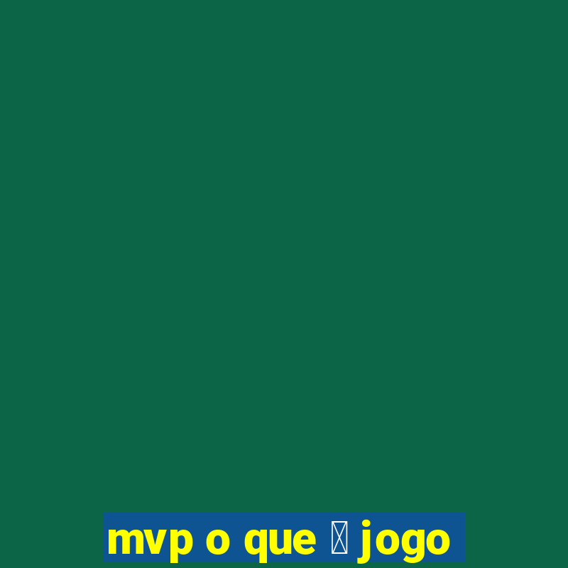 mvp o que 茅 jogo