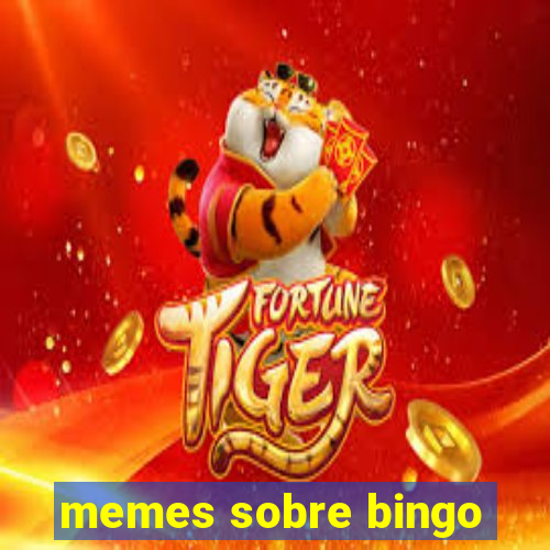 memes sobre bingo