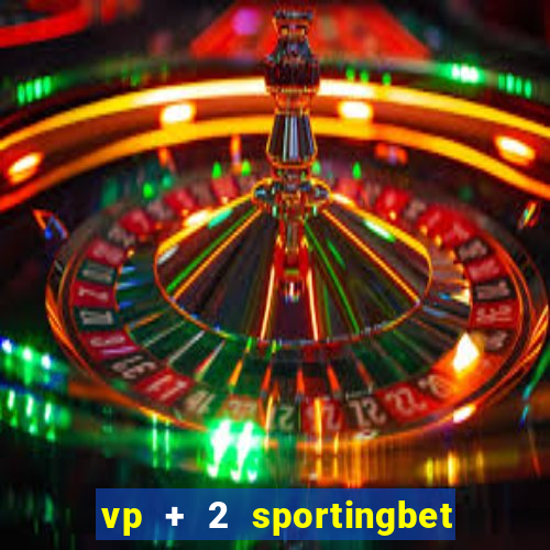 vp + 2 sportingbet o que significa