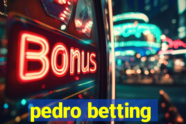 pedro betting