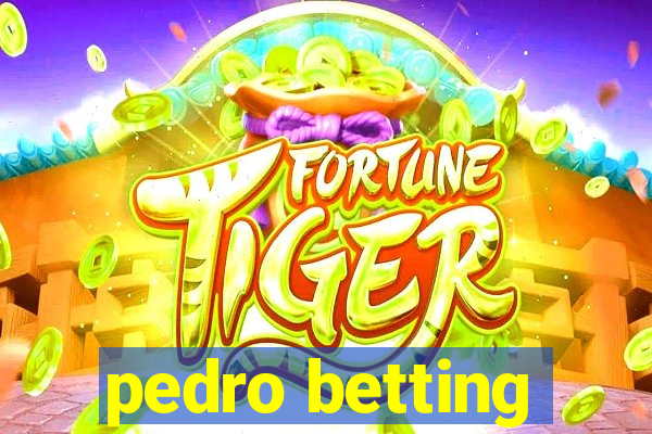 pedro betting