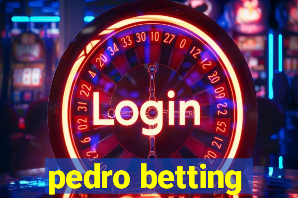 pedro betting