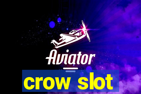 crow slot