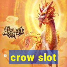 crow slot