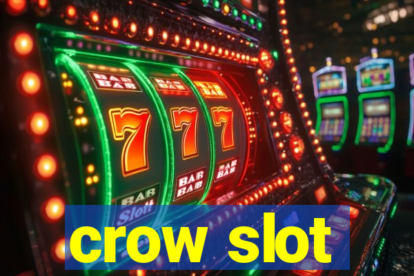 crow slot