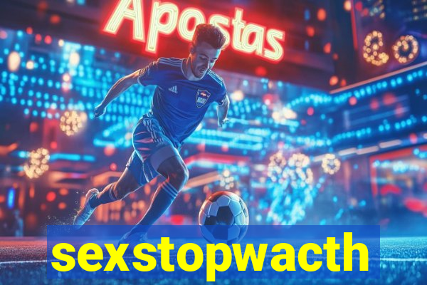 sexstopwacth