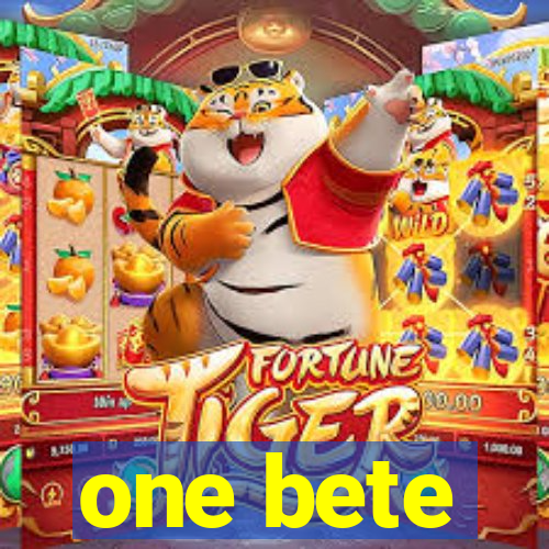 one bete