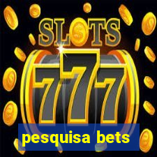 pesquisa bets