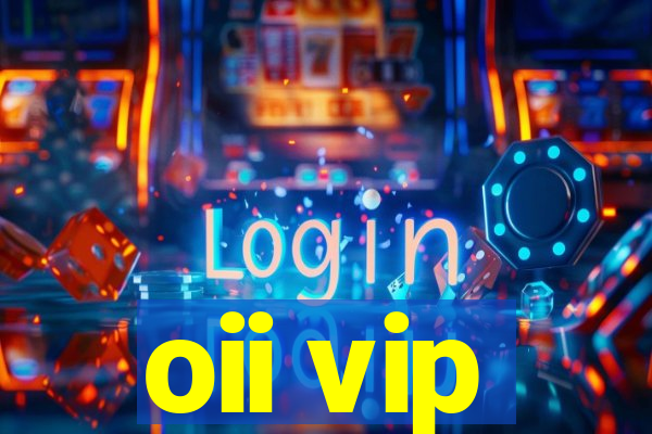 oii vip