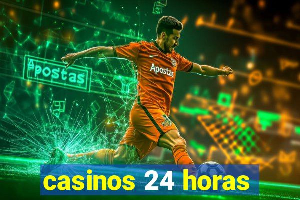 casinos 24 horas