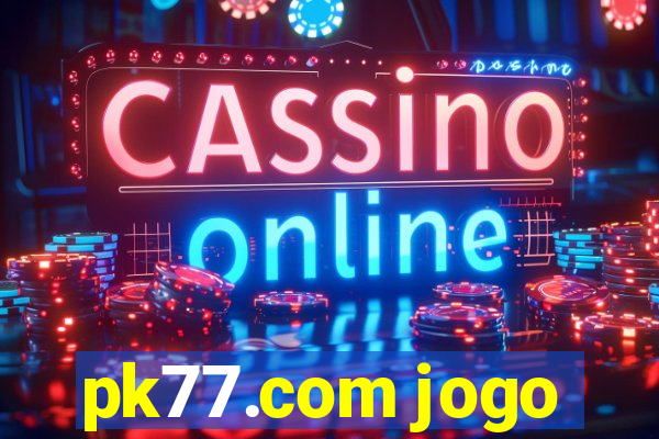 pk77.com jogo