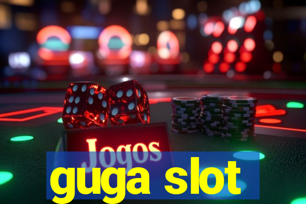 guga slot