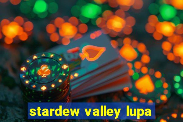 stardew valley lupa