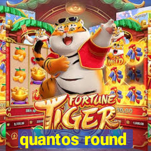 quantos round