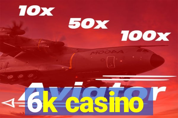 6k casino