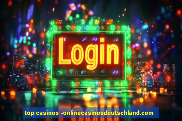 top casinos -onlinecasinosdeutschland.com