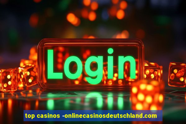 top casinos -onlinecasinosdeutschland.com