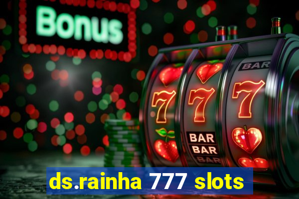 ds.rainha 777 slots