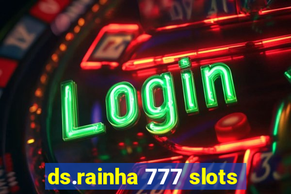 ds.rainha 777 slots