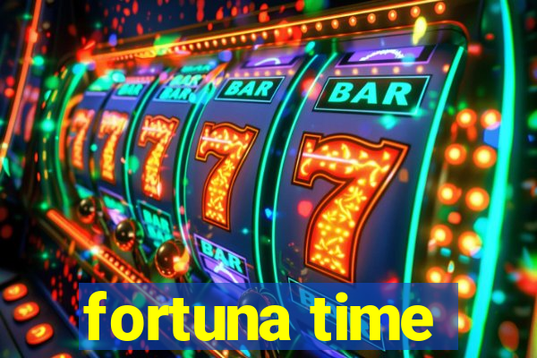 fortuna time