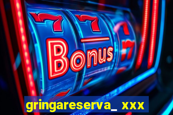 gringareserva_ xxx