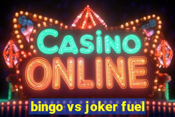 bingo vs joker fuel