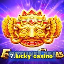 7.lucky casino