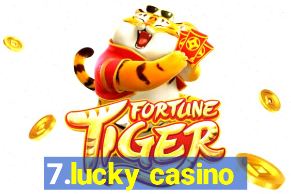 7.lucky casino