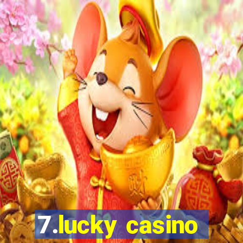 7.lucky casino