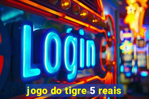 jogo do tigre 5 reais