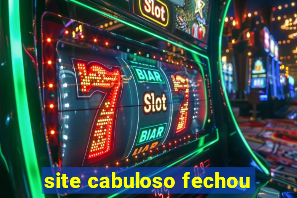 site cabuloso fechou