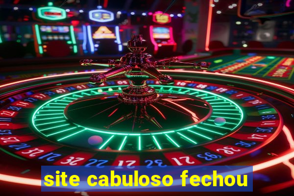 site cabuloso fechou