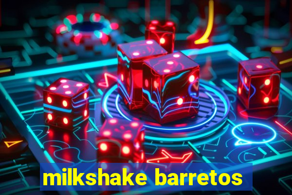 milkshake barretos