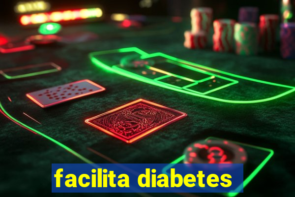 facilita diabetes