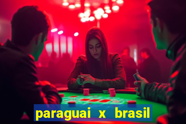 paraguai x brasil ao vivo